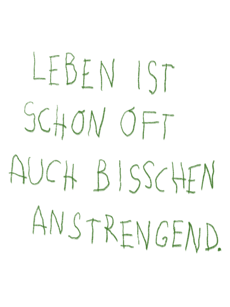 Handgeschriebene naive Typografie mit den Worten "Leben ist oft schon auch bisschen anstrengend."