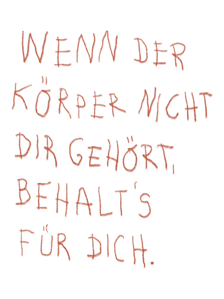 Handgeschriebene naive Typografie mit den Worten "Wenn der Körper nicht dir gehört, behalt's für dich."